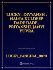 lucky , divyansh , naina kuldeep  dade Dade , Priyanshi, janvi yuvra Book