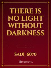 There is no light without darkness Book