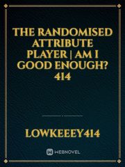 The Randomised attribute player | Am I Good Enough? 

414 Book