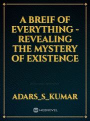A Breif of Everything - Revealing the mystery of existence Book