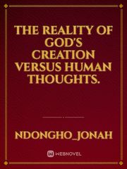 The reality of God's creation versus human thoughts.