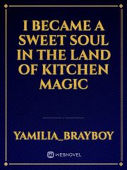 I Became A Sweet Soul In The Land Of Kitchen Magic Book