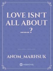 Love isn't all about ......? Book