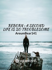 Reborn : A Second Life Is So Troublesome Book