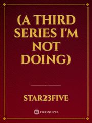 (a third series I'm not doing) Book