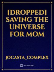 Saving the Universe for Mom