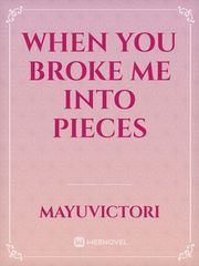 When You Broke Me Into Pieces Book