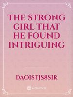 The strong girl that he found intriguing