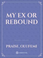 My Ex or Rebound