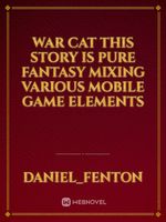 WAR CAT This story is pure fantasy mixing various mobile game elements