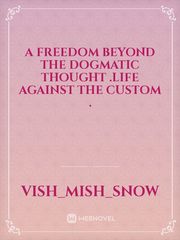 A Freedom beyond the dogmatic thought .Life against the custom . Book