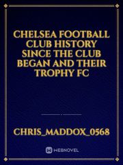 Chelsea football club history since the club began and their trophy fc Book