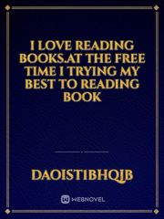 I love reading books.At the free time I trying my best to reading book Book