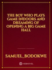 The boy who plays game indoors and dreaming of opening a big game hall
