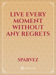 live every moment without any regrets Book