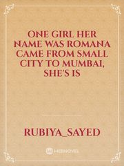 One girl her name was romana came from small city to Mumbai, she's is Book