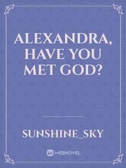 Alexandra, Have You Met God? Book