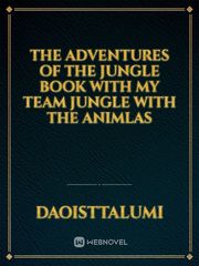 The adventures of the jungle book with my team jungle with the animlas Book
