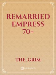 Remarried Empress 70+
