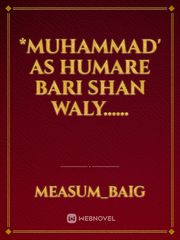 *MUHAMMAD' as humare
bari Shan Waly...... Book