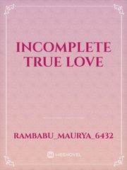 Incomplete true love Book