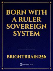 BORN WITH A RULER SOVEREIGN SYSTEM Book