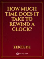 How Much Time Does it Take to Rewind a Clock? Book