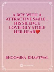 a boy with a attractive smile .. his silence lovingly stole her hear❤️