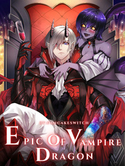 Epic of Vampire Dragon: Reborn As A Vampire Dragon With a System Book