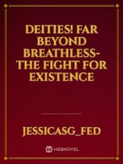 Deities! Far Beyond Breathless-The Fight For Existence Book