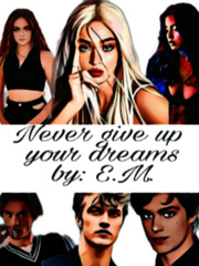 Never give up on your dreams
By E.M. Book