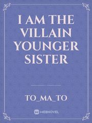I Am The Villain Younger Sister