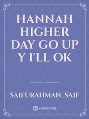 Hannah higher day go up y I'll ok Book