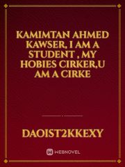 Kamimtan Ahmed kawser, i am a student , my hobies cirker,u am a cirke Book