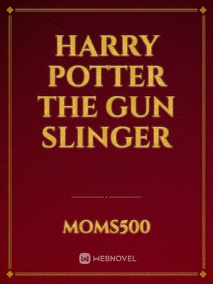 Read Harry Potter Gun Slinger - Moms500 - Webnovel