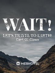 Wait! Let's travel to earth!