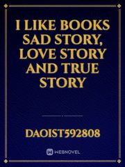 i like books sad story, love story and true story Book