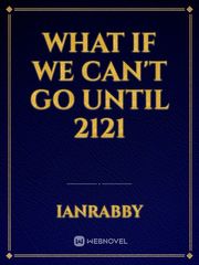 What If We Can't Go Until 2121 Book