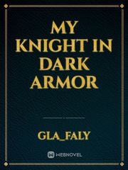 My Knight In Dark Armor