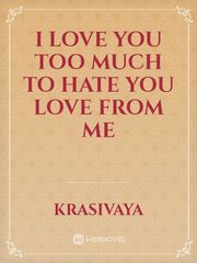 I love you too much to hate you Love from me Book