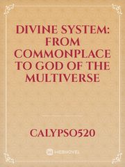 Divine System: From Commonplace to God of the Multiverse Book