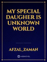 My special daugher is unknown world Book