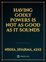 Having godly powers is not as good as it sounds