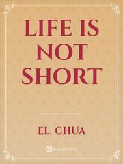 Life is not short