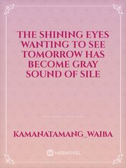 The shining eyes wanting to see tomorrow has become gray
Sound of sile Book