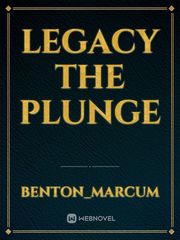Legacy
The plunge