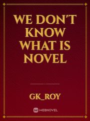 we don't know what is novel Book