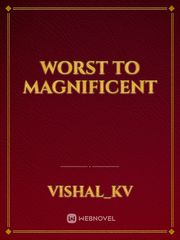 Worst to magnificent