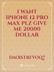 I want iPhone 12 pro max plz give me 20000 dollar Book