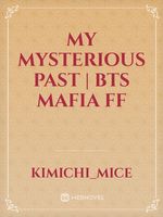 My Mysterious Past | Bts mafia ff